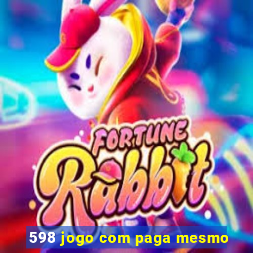 598 jogo com paga mesmo